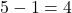 5-1=4