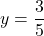 \displaystyle y = \frac{3}{5}