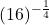 \displaystyle (16)^{-\frac{1}{4}}