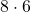 \displaystyle 8 \cdot 6
