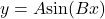 y = A \text{sin}(Bx)
