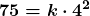 \boldsymbol{\displaystyle {\color{mypurple1} 75}=k\cdot {\color{mypurple1} 4^2}} 