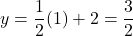 \displaystyle y = \frac{1}{2}(−1) + 2 =\frac{3}{2}