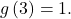g\left(3\right)=1.