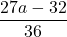 Rendered by QuickLaTeX.com \displaystyle\frac{27a-32}{36}