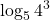 \displaystyle \log_5 4^3