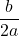 \displaystyle \frac{b}{2a}