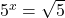 {5}^{x}=\sqrt{5}
