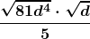 \boldsymbol{\displaystyle\frac{ \sqrt {81d^4} \cdot \sqrt{d}}{5}} 