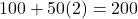100 + 50(2) = 200