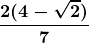 \boldsymbol{\displaystyle \frac{2(4-\sqrt{2})}{7}}