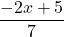 \displaystyle\frac{-2x + 5}{7}