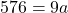 576 = 9a