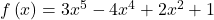 f\left(x\right)=3{x}^{5}-4{x}^{4}+2{x}^{2}+1