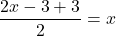 \displaystyle \frac{2x - 3 + 3}{2} = {x}
