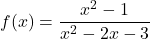 f(x)=\dfrac{x^{2}-1}{x^{2} -2x-3}