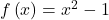 f\left(x\right)={x}^{2}-1