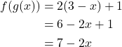 \begin{align*} f(g(x)) &= 2(3 - x) + 1 \\ &= 6 - 2x + 1 \\ &= 7 - 2x \end{align*}