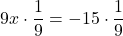 9x \cdot \dfrac{1}{9} = -15 \cdot\dfrac{1}{9}