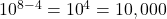 {10}^{8-4}={10}^{4}=10,000