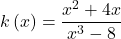 k\left(x\right)=\dfrac{{x}^{2}+4x}{{x}^{3}-8}