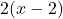 2(x-2)