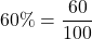 \displaystyle 60\% = \frac{60}{100}