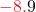 \displaystyle {\color{myred1}{-8.}}9