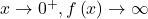 x \rightarrow {0}^{+}, f\left(x\right) \rightarrow \infty