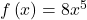 f\left(x\right)=8{x}^{5}