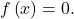 f\left(x\right)=0.