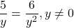 \displaystyle\frac{5}{y} = −\frac{6}{y^{2}}, y \neq 0