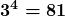 \boldsymbol{\displaystyle 3^4 = 81}