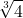 \displaystyle \sqrt[3]{4} 