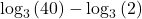 {\text{log}}_{3}\left(40\right)-{\text{log}}_{3}\left(2\right)