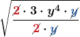 \displaystyle\boldsymbol{\sqrt{\frac{\cancel{\color{myred1}{2}}\cdot 3\cdot y^4\cdot \cancel{\color{myblue1}{y}}}{\cancel{\color{myred1}{2}}\cdot \cancel{\color{myblue1}{y}}}}}