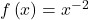 f\left(x\right)={x}^{-2}