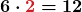 \displaystyle\boldsymbol{6 \cdot \textcolor{myred1}{2} = 12}