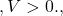 ,V>0.,