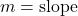 m=\text{slope}