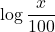 \displaystyle \log \frac{x}{100}