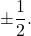 \pm \dfrac{1}{2}.