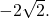 -2\sqrt{2}.