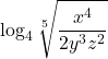 \displaystyle \log_4\sqrt[5]{\frac{x^4}{2y^3 z^2}}