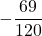 \displaystyle -\frac{69}{120}