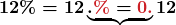 \displaystyle\boldsymbol{12\% = 12\underbrace{. {\color{myred1}{\%}} = {\color{myred1}{0.}}}12}