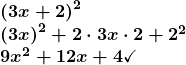 \[ \begin{array}{l} \boldsymbol{\left(3x+2\right)^2} \\ \boldsymbol{\left(3x\right)^2+2\cdot 3x\cdot 2+2^2}\\ \boldsymbol{9x^2+12x+4\checkmark} \end{array} \]