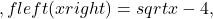 ,fleft(xright)=sqrt{x-4},
