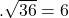 .\sqrt{36}=6