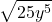 \displaystyle \sqrt{25y^5}
